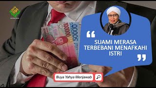 Suami Merasa Terbebani Menafkahi Istri | Buya Yahya Menjawab