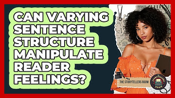 Can Varying Sentence Structure Manipulate Reader Feelings? - The Storytellers Room