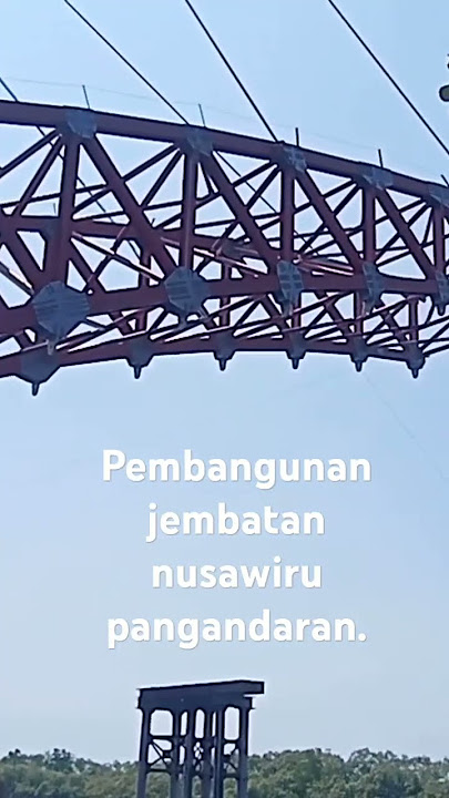 pembangunan jembatan sodongkopo nusawiru.