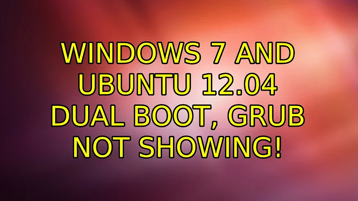 Ubuntu: Windows 7 and Ubuntu 12.04 Dual boot, Grub not showing! (2 Solutions!!)