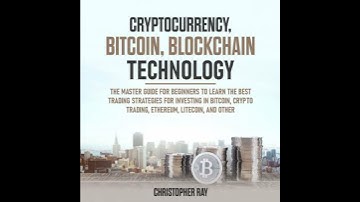 Cryptocurrency, Bitcoin, Blockchain Technology: The Master Guide for Beginners to Learn the Best