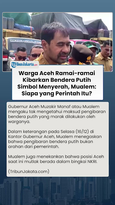 Warga Aceh Geger Kibarkan Bendera Putih Simbol Menyerah, Mualem: Siapa Dalangnya?