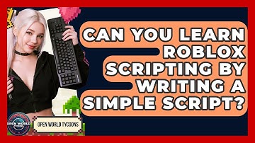 Can You Learn Roblox Scripting By Writing A Simple Script? - Open World Tycoons