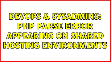 DevOps & SysAdmins: PHP parse error appearing on shared hosting environments (3 Solutions!!)