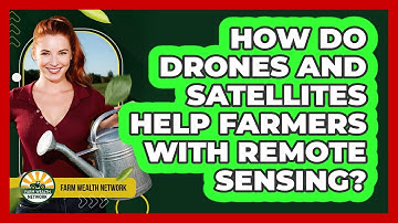 How Do Drones And Satellites Help Farmers With Remote Sensing? - Farm Wealth Network