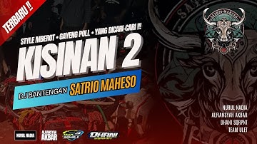 DJ BANTENGAN TERBARU SATRIO MAHESO ( KISINAN 2 ) REMIXER BY DHANI SQRPNT