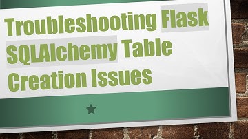 Troubleshooting Flask SQLAlchemy Table Creation Issues