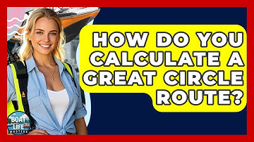 How Do You Calculate A Great Circle Route? - Boat Life Masters