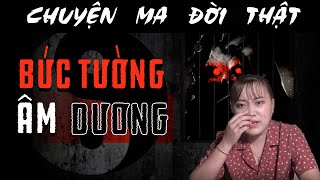 [#62 ] Chuyện Ma Có Thật : BỨC TƯỜNG ÂM DƯƠNG