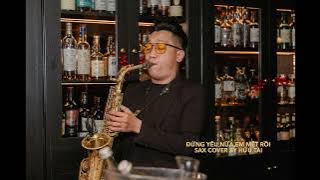 ĐỪNG YÊU NỮA, EM MỆT RỒI - MIN | SAX COVER HỮU TÀI SAXOPHONIST