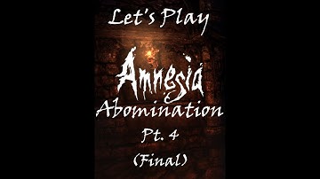 Amnesia Custom Story: Abomination, Pt.4 (Final): DID I MISS SOMETHING?!