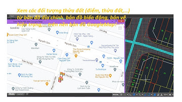Phần 4: Xem thửa đất từ BĐ địa chính, BĐ biến động, bản vẽ hiện trạng,… trên nền bản đồ GoogleMap!