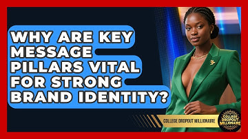 Why Are Key Message Pillars Vital For Strong Brand Identity? - College Dropout Millionaire
