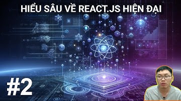 #2. Component | Hiểu Sâu về React.JS Hiện Đại