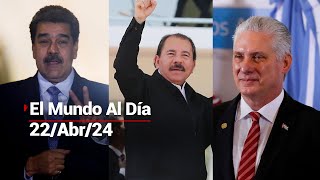 #ElMundoAlDía | 22/04/24: Estados Unidos señala abusos de Cuba, Venezuela y Nicaragua