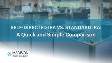 Self Directed IRA vs. Standard IRA- A Quick and Simple Comparison | Madison Trust