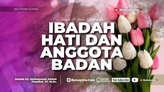 Ibadah Hati dan Anggota Badan - Ustadz Dr. Muhammad Abduh Tuasikal, M.Sc