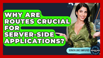 Why Are Routes Crucial For Server-side Applications? - Server Logic Simplified