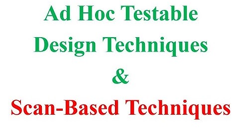 Ad Hoc Testable Design Techniques & Scan-Based Techniques