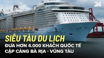 Cận cảnh siêu tàu du lịch đưa hơn 4.000 khách quốc tế cập cảng Bà Rịa - Vũng Tàu | VTV24