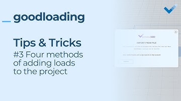 Goodloading - Tips & Tricks #3: Four methods of adding loads to the project