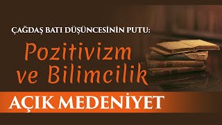 Çağdaş Batı Düşüncesinin Putu Pozitivizm Ve Bilimcilik Açık Medeniyet 61. Bölüm