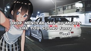 DROP MENOLAK SAD DJ ANGELS LIKE YOU SOUND Furrry🔥🔥