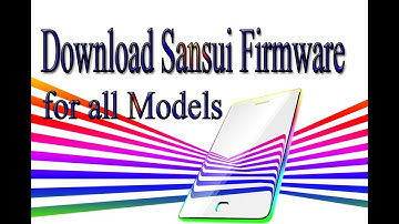 Download Sansui Stock Rom | Firmware | Flash File for all Models