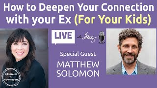 After Custody: Deepening Your Connection With Your Ex (For Your Kids) | Matthew Solomon
