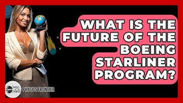 What Is The Future Of The Boeing Starliner Program? - Physics Frontier