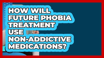 How Will Future Phobia Treatment Use Non-addictive Medications? - Face Your Phobias