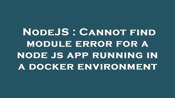 NodeJS : Cannot find module error for a node js app running in a docker environment