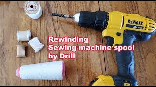Refill Rewinding Thread On Sewing Machine Wooden Spools By Dewalt Drill