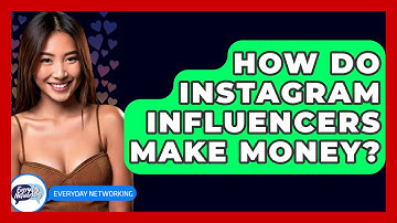 How Do Instagram Influencers Make Money? - Everyday-Networking