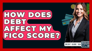 How Does Debt Affect My FICO Score? - CreditGuide360.com