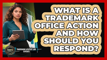 What Is A Trademark Office Action And How Should You Respond? - Trademark and Patent Law Experts