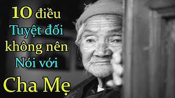 10 Điều Tuyệt Đối Không Nên Nói Với Cha Mẹ I Bồ Đề Tâm Official