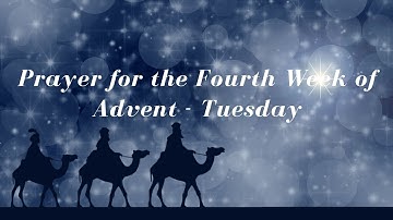 Prayer for the 4th Week of Advent | Tuesday, December 20, 2022