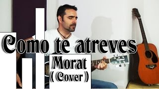 MORAT - Como te atreves ( Cover )