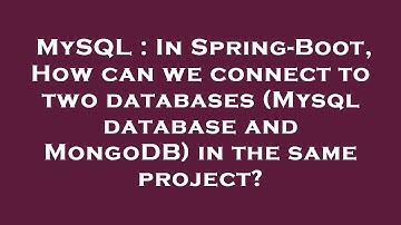 MySQL : In Spring-Boot, How can we connect to two databases (Mysql database and MongoDB) in the same