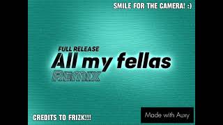 All my Fellas - Remix - FULL RELEASE - Made with Auxy