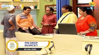 Ep 2050- Pin Drop Silence?! | Taarak Mehta Ka Ooltah Chashmah | Full Episode | तारक मेहता