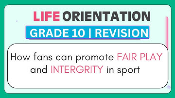 Life Orientation grade 10: How fans can promote fair play in sport EXPLAINED!
