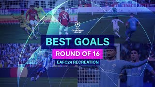UCL Best Goals of the Round of 16 23/24 (EAFC 24 Recreation)