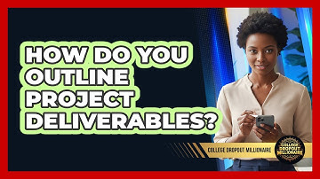 How Do You Outline Project Deliverables?