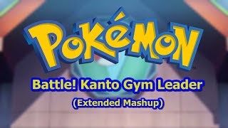 Pokémon Anime | Battle! Kanto Gym Leader (Extended Mashup)