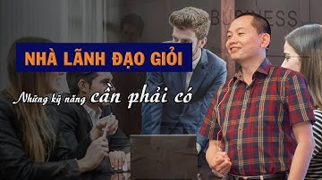 Nhà Lãnh Đạo Giỏi - Cần phải biết những kỹ năng này | Ngô Minh Tuấn | Học Viện CEO Việt Nam