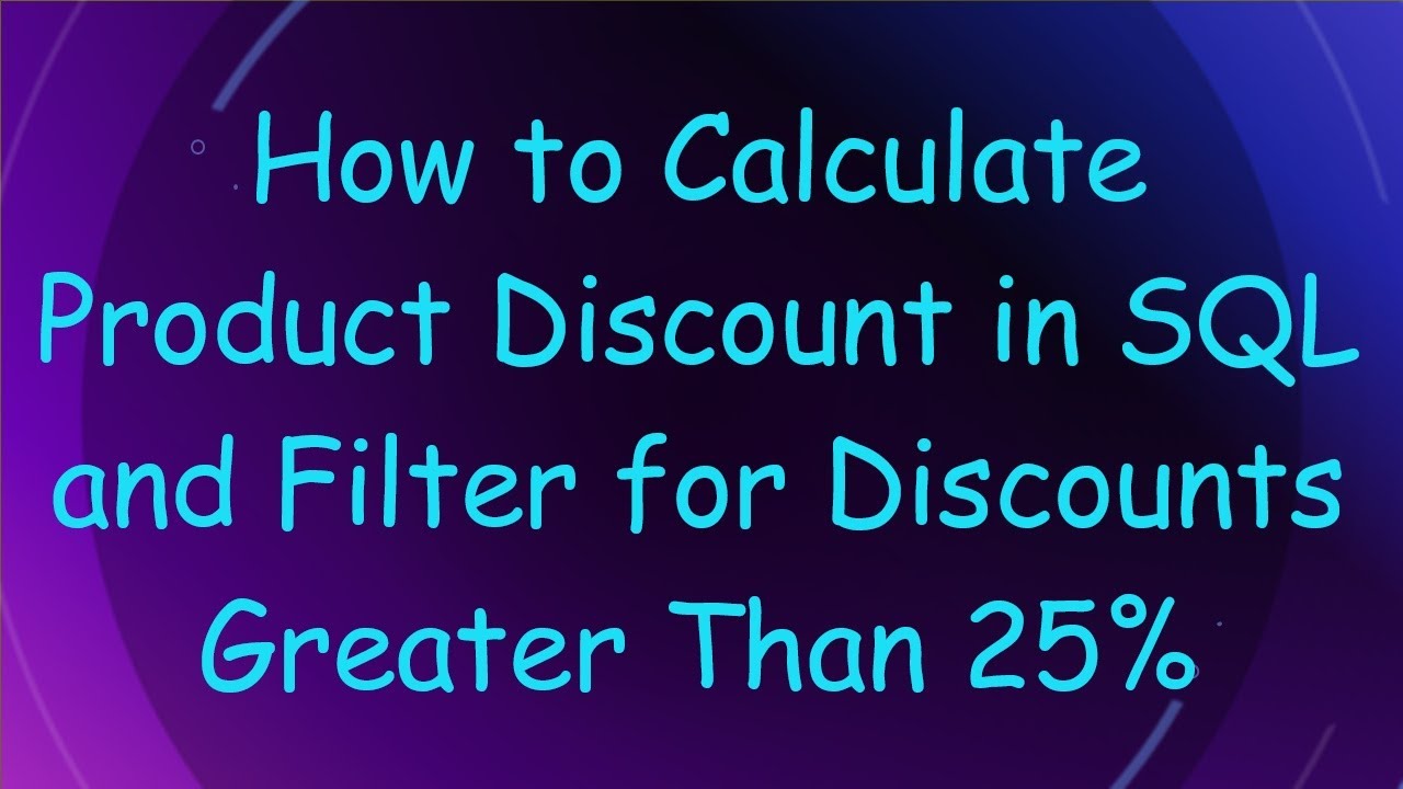 How to Calculate Product Discount in SQL and Filter for Discounts Greater Than 25%