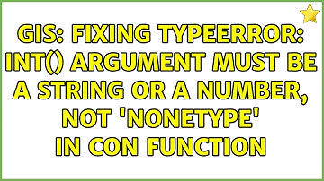 GIS: Fixing TypeError: int() argument must be a string or a number, not 