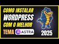 Aprenda Como Instalar WordPress, Tema Astra e Criar um Site Profissional do Zero em Minutos - 2025